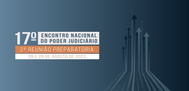 2ª Reunião Preparatória para o 17º Encontro Nacional do Poder Judiciário - 28.08.2023
