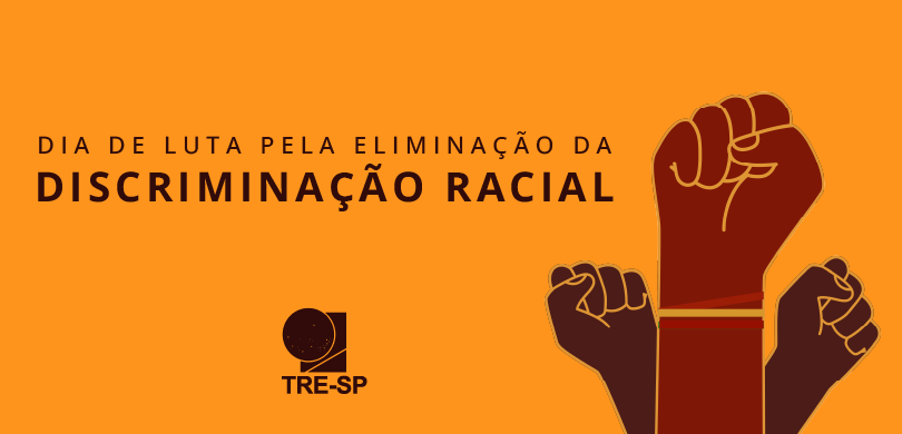 Dia de Luta pela Eliminação da Discriminação Racial TRE-SP Dia de Luta pela Eliminação da Discriminação Racial TRE-SP