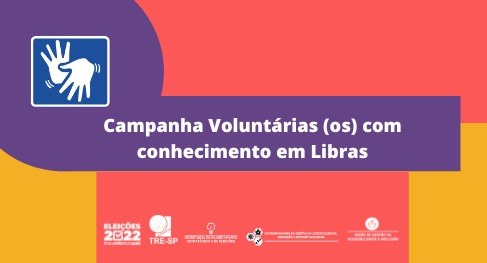 Campanha para arregimentação de voluntários com conhecimento em Libras
