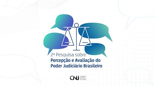 CNJ realiza Pesquisa sobre Percepção e Avaliação do Poder Judiciário Brasileiro Objetivo é obter informações sobre serviços para compor o planejamento de melhorias