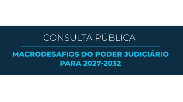 Consulta pública sobre macrodesafios da Justiça no ciclo 2027–2032 termina nesta quarta-feira (22) Colaboração popular pode ajudar a definir prioridades da Estratégia Nacional do Poder Judiciário