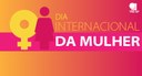 Símbolo do feminino, ícone com uma figura feminina, texto "Dia Internacional da Mulher"