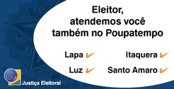 Eleitor, atendemos você também no Poupatempo Lapa, Luz, Itaquera e Santo Amaro